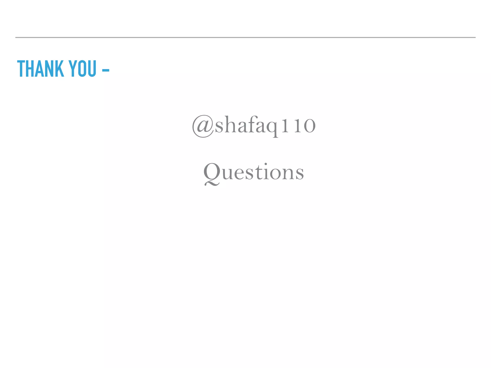THANK YOU -
@shafaq110
Questions
 