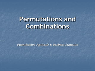 Permutations and
   Combinations

Quantitative Aptitude & Business Statistics
 