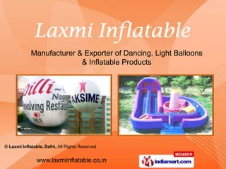 Manufacturer & Exporter of Dancing, Light Balloons
                           & Inflatable Products




© Laxmi Inflatable, Delhi, All Rights Reserved


                www.laxmiinflatable.co.in
 