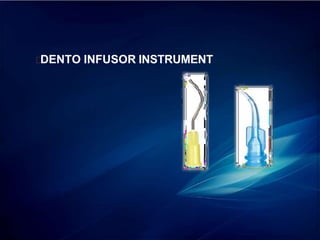 DENTO INFUSOR INSTRUMENT
 