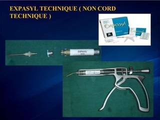 EXPASYL TECHNIQUE ( NON CORD
TECHNIQUE )
 