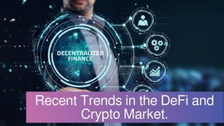 Recent Trends in the DeFi and
Crypto Market.
 