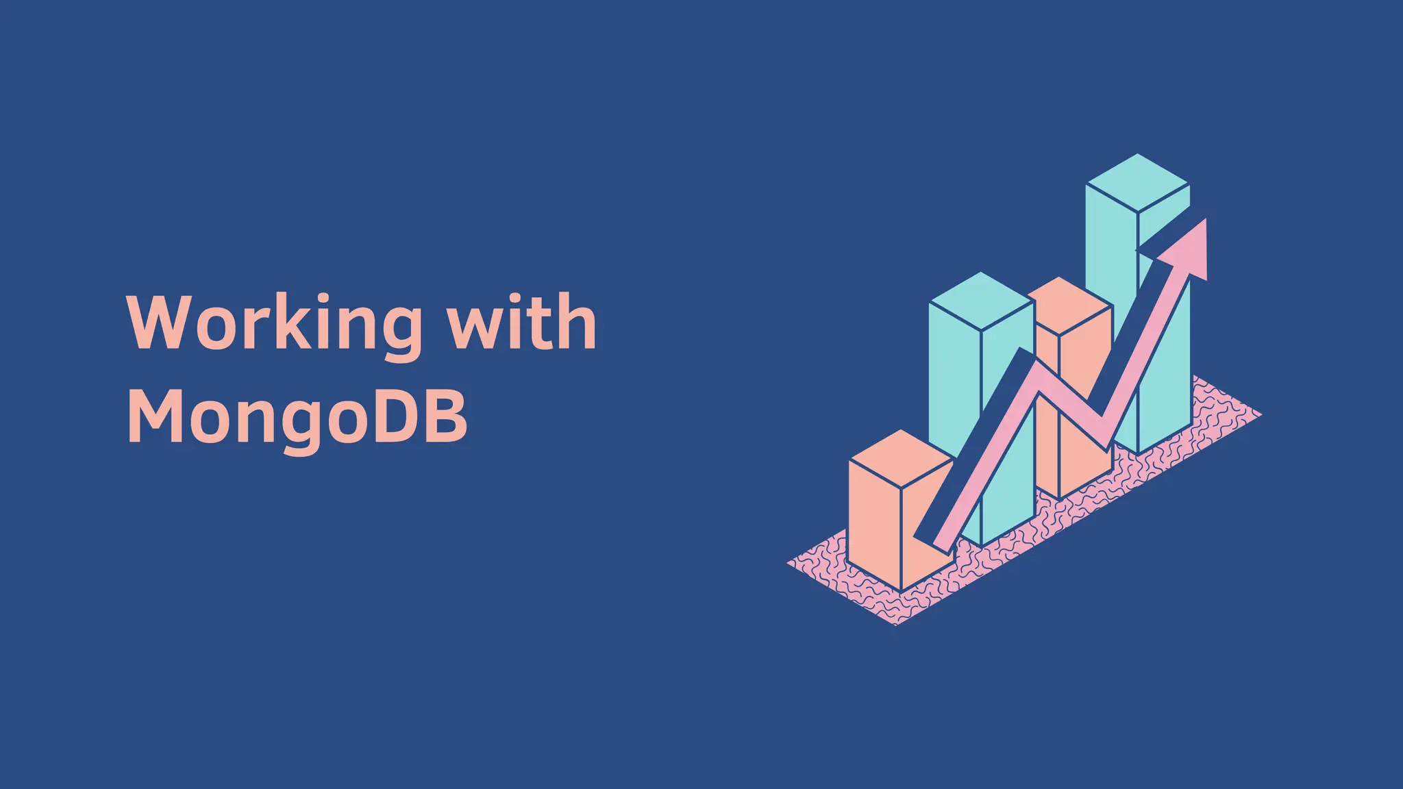 Working with
MongoDB
 