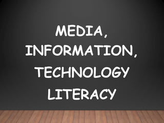 MEDIA,
INFORMATION,
TECHNOLOGY
LITERACY
 