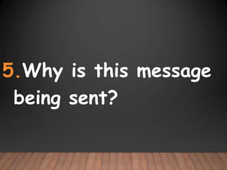 5.Why is this message
being sent?
 