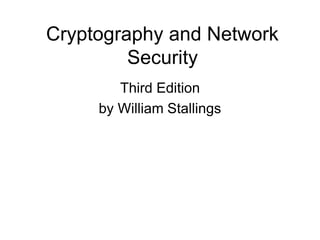 Cryptography and Network
Security
Third Edition
by William Stallings
 