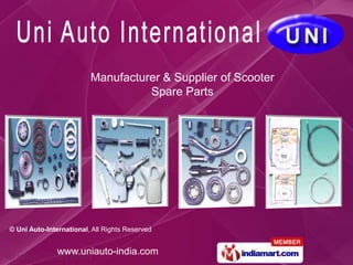 Manufacturer & Supplier of Scooter
                                   Spare Parts




© Uni Auto-International, All Rights Reserved


               www.uniauto-india.com
 