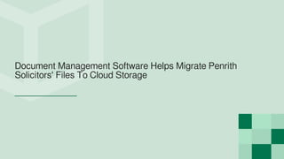 Document Management Software Helps Migrate Penrith
Solicitors' Files To Cloud Storage
 