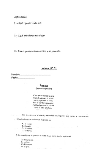 Actividades.
1.- ¿Qué tipo de texto es?
2.- ¿Qué enseñanza nos deja?
3.- Investiga que es un cochino y un jumento.
Lectura Nº 51
Nombre:……………………………………………………
Fecha:……………………………
 