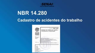 NBR 14.280
Cadastro de acidentes do trabalho
 