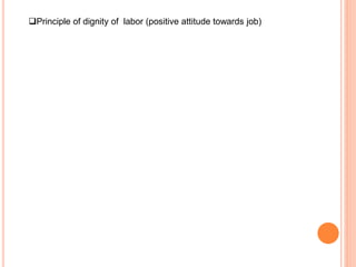 Principle of dignity of labor (positive attitude towards job)
 