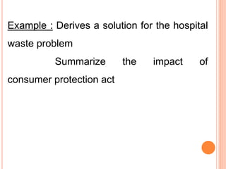 Example : Derives a solution for the hospital
waste problem
Summarize the impact of
consumer protection act
 