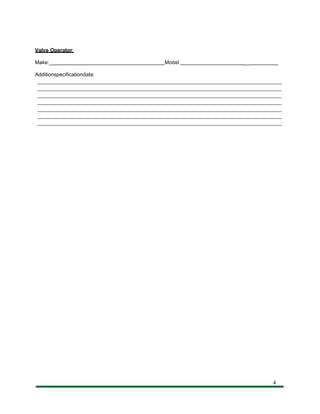 Valve Operator:
Make:_ Model: _
Additionspecificationdata:
4
 