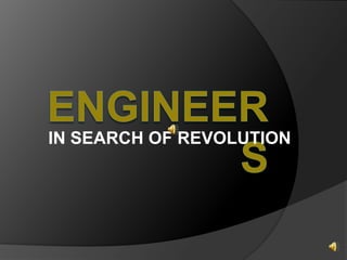 IN SEARCH OF REVOLUTION ENGINEERS 
