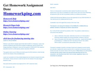 Get Homework/Assignment
Done
Homeworkping.com
Homework Help
https://www.homeworkping.com/
Research Paper help
https://www.homeworkping.com/
Online Tutoring
https://www.homeworkping.com/
click here for freelancing tutoring sites
Lozano vs. De Los Santos
Petitioner Lozano filed for damages against Adda before the MCTC in Pampanga. Lozano is the
president of KAMAJDA while Anda was the president of SAMAJODA. With the request of the
Sangguniang Bayan of Mabalacat, Lozano and Anda agreed to CONSOLIDATE their respective
associations and from a unified jeepney operators association UMAJODA.
They agreed to elect one set of officers who shall be given the SOLE authority to collect the daily
dues from the members of the consolidated assoc.
Lozano won as president and Anda protested alleging fraud and refused to recognize the results
of the election. He also continued to collect the dues from the members of his assoc despite
demands to resist.
Anda claims that the jurisdiction was lodged with SEC. MCTC denied the motion.
RTC: Intracorporate – SEC.
ISSUE: Jurisdiction
Held: MCTC
There is no intracorporate nor partnership relation between the petitioner and priv resp.
Dispute arose of just a plan to consolidate into a single common assoc and is still a PROPOSAL.
Not approved by SEC and had not submitted its articles nor its officers and members.
CONSOLIDATION becomes effective not upon mere agreement but only UPON ISSUANCE OF
THE CERTIFICATE OF CONSOLIDATION OF SEC.
Consolidation must not be against the provisions of the Corpo Code.
The dispute is not among the members of the KAMAJDA or SAMAJODA but
between members of separate and distinct associations.
Sec. 5 of the PD 902-A sets forth the jurisdiction of SEC. The jurisdiction is determined by a
concurrence of two elements:
1) status or relationship of the parties- relationship must arise our of intracorporate of
partnership releations between and amoing stockholders, members or assoc etc.
2) nature of the question that is the subject of their controversy – requires that the dispute
be INTRINSICALLY CONNECTED WITH THE REGULATION OF THE CORPO,
PARTN, ASSOC. and deal with the internal affairs of the corpo.
Corporation by estoppel is founded on principles of equity and is designed to prevent injustice
and unfairness. It applies when persons assume to form a corporation and exercises corporate
functions and enter into business relations with third persons. Where there is no third person
involved and the conflict arises only among those assuming the form of a
corporation, who therefore know that it has not been registered, there is no
corporation by estoppel.
Lim Tong Lim vs. Phil Fishing Gear Industries
 
