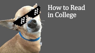 How to Read
in College
 