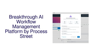 Breakthrough AI
Workflow
Management
Platform by Process
Street
 