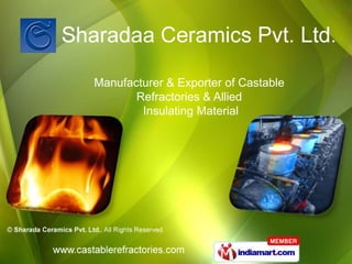 Manufacturer & Exporter of Castable
       Refractories & Allied
        Insulating Material
 