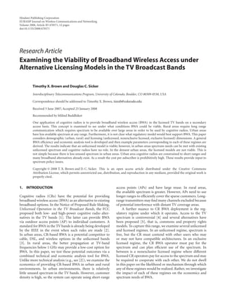 Hindawi Publishing Corporation
EURASIP Journal on Wireless Communications and Networking
Volume 2008, Article ID 470571, 12 pages
doi:10.1155/2008/470571

Research Article
Examining the Viability of Broadband Wireless Access under
Alternative Licensing Models in the TV Broadcast Bands
Timothy X. Brown and Douglas C. Sicker
Interdisciplinary Telecommunications Program, University of Colorado, Boulder, CO 80309-0530, USA
Correspondence should be addressed to Timothy X. Brown, timxb@colorado.edu
Received 5 June 2007; Accepted 25 January 2008
Recommended by Milind Buddhikot
One application of cognitive radios is to provide broadband wireless access (BWA) in the licensed TV bands on a secondary
access basis. This concept is examined to see under what conditions BWA could be viable. Rural areas require long range
communication which requires spectrum to be available over large areas in order to be used by cognitive radios. Urban areas
have less available spectrum at any range. Furthermore, it is not clear what regulatory model would best support BWA. This paper
considers demographic (urban, rural) and licensing (unlicensed, nonexclusive licensed, exclusive licensed) dimensions. A general
BWA eﬃciency and economic analysis tool is developed and then example parameters corresponding to each of these regimes are
derived. The results indicate that an unlicensed model is viable; however, in urban areas spectrum needs can be met with existing
unlicensed spectrum and cognitive radios have no role. In the densest urban areas, the licensed models are not viable. This is
not simple because there is less unused spectrum in urban areas. Urban area cognitive radios are constrained to short ranges and
many broadband alternatives already exist. As a result the cost per subscriber is prohibitively high. These results provide input to
spectrum policy issues.
Copyright © 2008 T. X. Brown and D. C. Sicker. This is an open access article distributed under the Creative Commons
Attribution License, which permits unrestricted use, distribution, and reproduction in any medium, provided the original work is
properly cited.

1.

INTRODUCTION

Cognitive radios (CRs) have the potential for providing
broadband wireless access (BWA) as an alternative to existing
broadband options. In the Notice of Proposed Rule Making,
Unlicensed Operation in the TV Broadcast Bands, the FCC
proposed both low- and high-power cognitive radio alternatives in the TV bands [1]. The latter can provide BWA
via outdoor access points (AP) to individual customers. A
standard for BWA in the TV bands is already being developed
by the IEEE in the event when such rules are made [2].
In urban areas, CR-based BWA is a potential competitor to
cable, DSL, and wireless options in the unlicensed bands
[3]. In rural areas, the better propagation at TV-band
frequencies below 1 GHz may provide a low-cost option for
BWA. In this paper, we test these potential outcomes via a
combined technical and economic analysis tool for BWA.
Unlike more technical analysis (e.g., see [2]), we examine the
economics of providing CR-based BWA in urban and rural
environments. In urban environments, there is relatively
little unused spectrum in the TV bands. However, customer
density is high, so the system can operate using short-range

access points (APs) and have large reuse. In rural areas,
the available spectrum is greater. However, APs need to use
longer ranges to eﬃciently cover the sparse customers. Longrange transmitters may ﬁnd many channels excluded because
of potential interference with distant TV coverage areas.
A further nuance to CR BWA deployment is the regulatory regime under which it operates. Access to the TV
spectrum is controversial [4] and several alternatives have
been proposed [5], that is, commons and property rights
models. To capture this range, we examine several unlicensed
and licensed regimes. In an unlicensed regime, spectrum is
free, but the CR must contend with other users who may
or may not have compatible architectures. In an exclusive
licensed regime, the CR BWA operator must pay for the
spectrum and can plan eﬃcient use of the spectrum. In
between is a nonexclusive licensed regime where diﬀerent
licensed CR operators pay for access to the spectrum and may
be required to cooperate with each other. We do not dwell
in this paper on the likelihood or mechanism through which
any of these regimes would be realized. Rather, we investigate
the impact of each of these regimes on the economics and
spectrum needs of BWA.

 