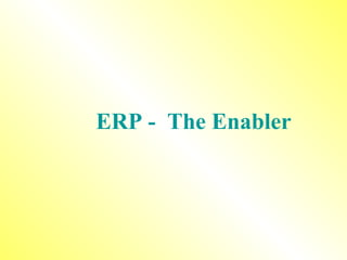 ERP -  The Enabler 