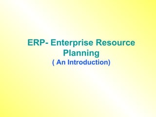 ERP- Enterprise Resource Planning ( An Introduction) 