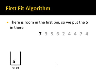  There is room in the first bin, so we put the 5
in there
 