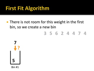  There is not room for this weight in the first
bin, so we create a new bin
 