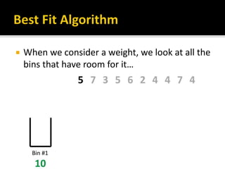  When we consider a weight, we look at all the
bins that have room for it…
 