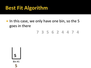  In this case, we only have one bin, so the 5
goes in there
 