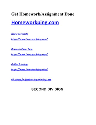 Get Homework/Assignment Done
Homeworkping.com
Homework Help
https://www.homeworkping.com/
Research Paper help
https://www.homeworkping.com/
Online Tutoring
https://www.homeworkping.com/
click here for freelancing tutoring sites
SECOND DIVISION
 