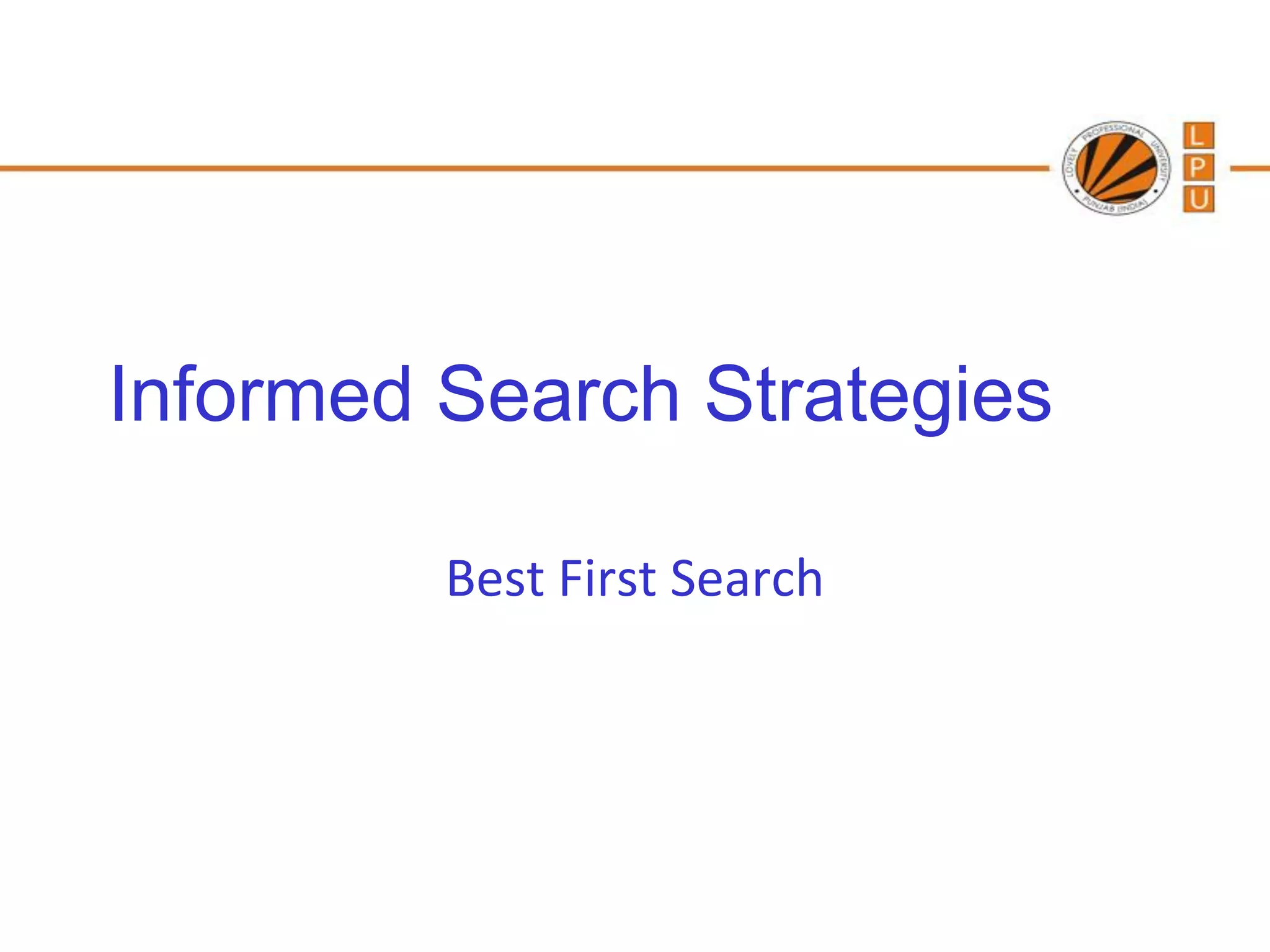 Informed Search Strategies

         Best First Search
 