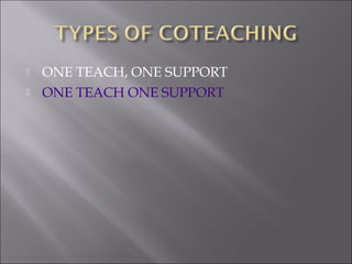  ONE TEACH, ONE SUPPORT
 ONE TEACH ONE SUPPORT
 