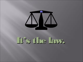 It’s the law.It’s the law.
 