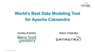 World’s Best Data Modeling Tool
for Apache Cassandra
1© 2015. All Rights Reserved.
Artem ChebotkoAndrey Kashlev
 