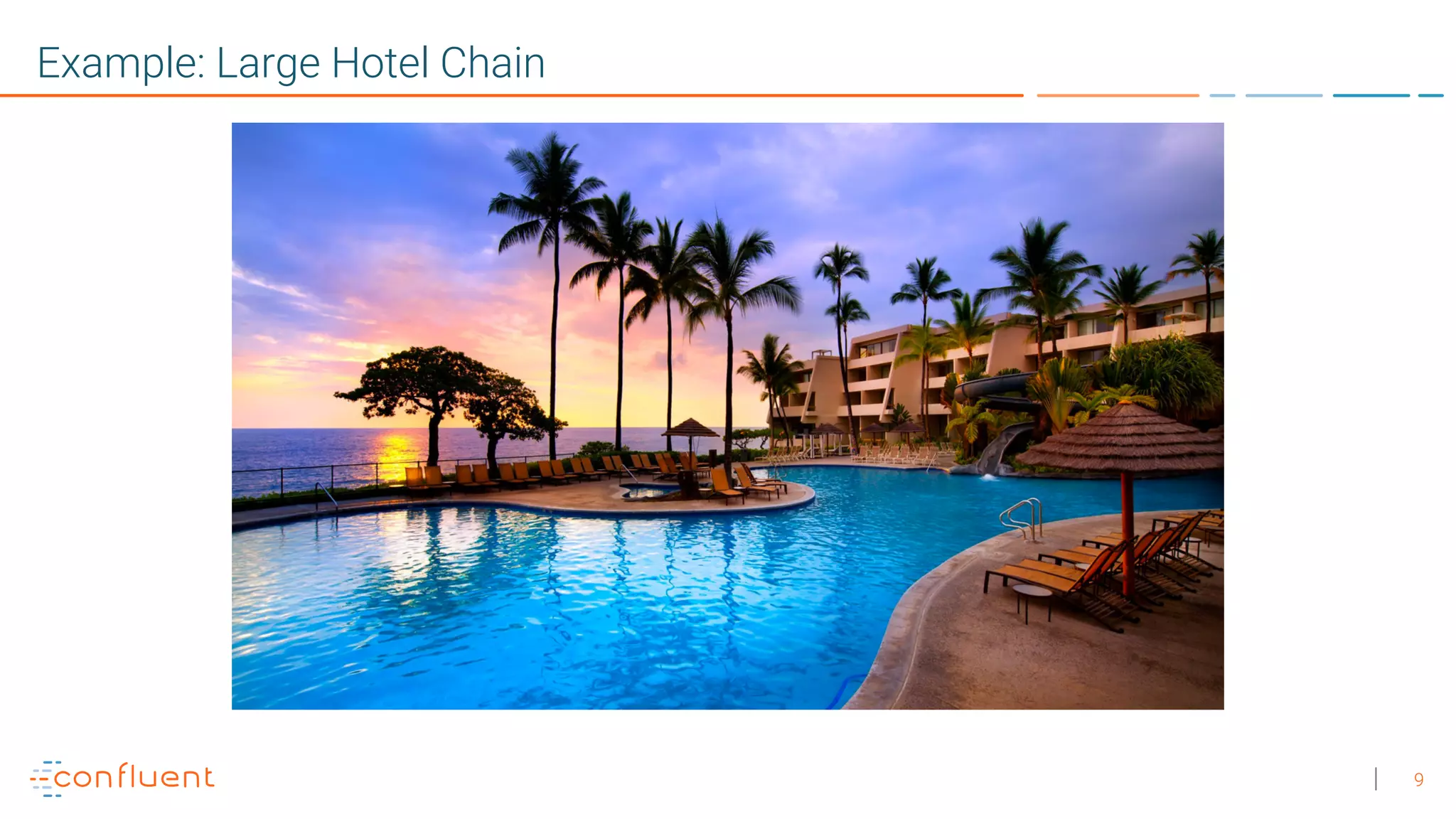 9
Example: Large Hotel Chain
 
