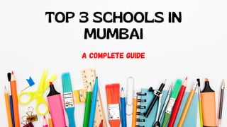 TOP 3 SCHOOLS IN
MUMBAI
A complete guide
 