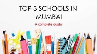 TOP 3 SCHOOLS IN
MUMBAI
A complete guide
 
