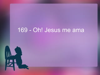 169 - Oh! Jesus me ama
 