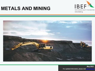 May 2023
For updated information, please visit www.ibef.org
METALS AND MINING
 