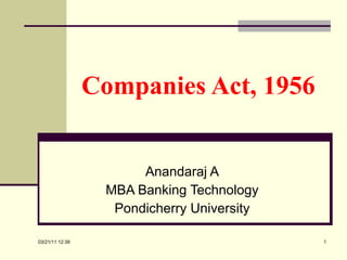 Companies Act, 1956 Anandaraj A MBA Banking Technology Pondicherry University 03/21/11   12:07 