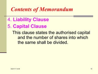 Contents of Memorandum 4.  Liability Clause 5.  Capital Clause This clause states the authorised capital and the number of shares into which the same shall be divided. 03/21/11   12:07 