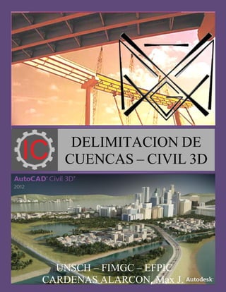 | UNSCH – FIMGC – EFPIC
CARDENAS ALARCON, Max J.
WINDOWS
XP
COLOSSUS
EDITION 2
RELOADED
DELIMITACION DE
CUENCAS – CIVIL 3D
 