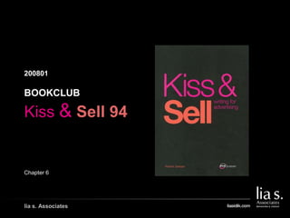 200801
GAMBAR COVER BUKU/
GAMBAR PENDUKUNG LAIN
lia s. Associates
BOOKCLUB
Kiss & Sell 94
Chapter 6
 