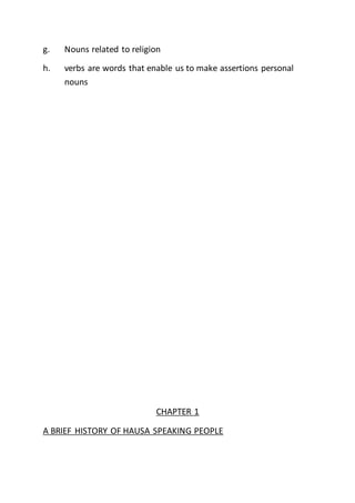 g. Nouns related to religion
h. verbs are words that enable us to make assertions personal
nouns
CHAPTER 1
A BRIEF HISTORY OF HAUSA SPEAKING PEOPLE
 