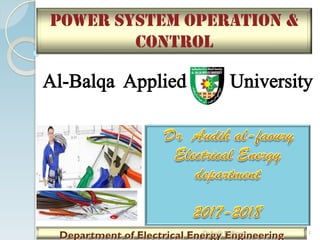 Power system operation &
control
Department of Electrical Energy Engineering
Al-Balqa Applied University
Dr.Audih M.alfaoury 1
 