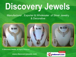 Manufacturer , Exporter & Wholesaler of Silver Jewelry
                          & Decorative




© Discovery Jewels, All Rights Reserved


              www.discoveryjewels.com
 