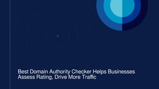Best Domain Authority Checker Helps Businesses
Assess Rating, Drive More Traffic
 
