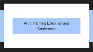 Art of Painting Exhibition and
Conference
 