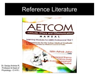 Reference Literature
Dr. Sanjay Andrew R,
Professor & Head of
Physiology - C H R I.
 