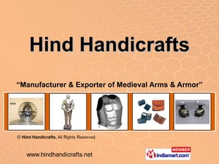 Hind Handicrafts “ Manufacturer & Exporter of Medieval Arms & Armor” 